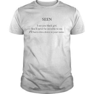 Seen I See You Black Girl Youll Never Be Invisible To Me 2020 Shirt
